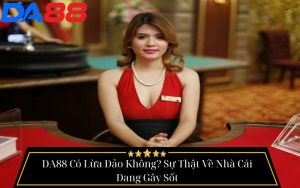 Tin Đồn Da88 Lừa Đảo