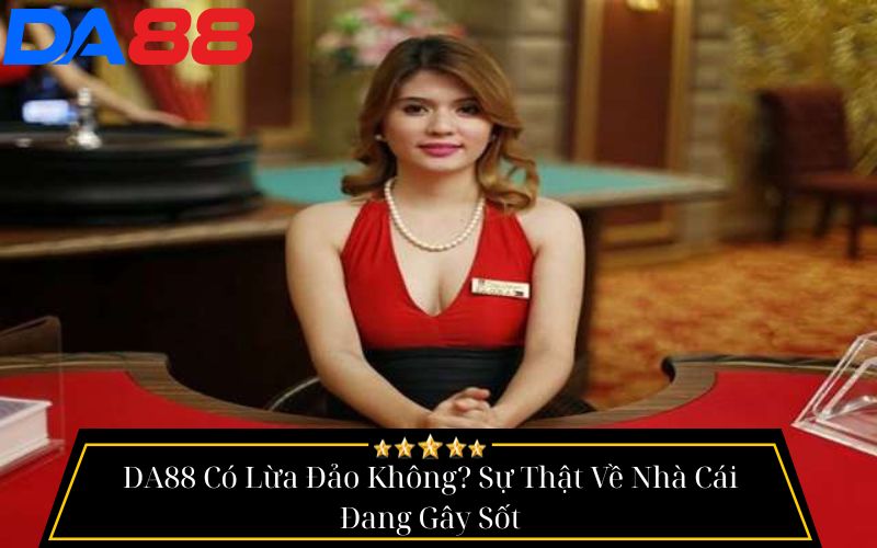 Tin Đồn Da88 Lừa Đảo